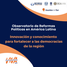 Observatorio de Reformas Políticas en América Latina: Innovación y conocimiento para fortalecer a las democracias de la región